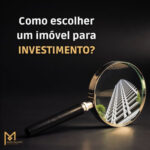 Como escolher um imóvel para investimento